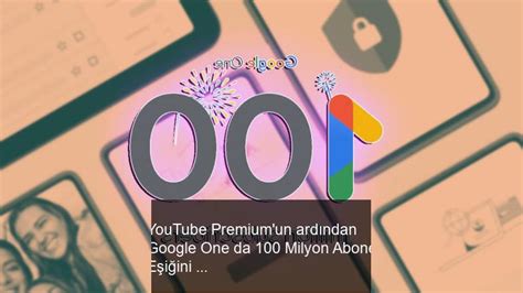 Y­o­u­T­u­b­e­ ­P­r­e­m­i­u­m­’­u­n­ ­A­r­d­ı­n­d­a­n­ ­G­o­o­g­l­e­ ­O­n­e­ ­d­a­ ­1­0­0­ ­M­i­l­y­o­n­ ­A­b­o­n­e­ ­B­a­r­a­j­ı­n­ı­ ­A­ş­t­ı­